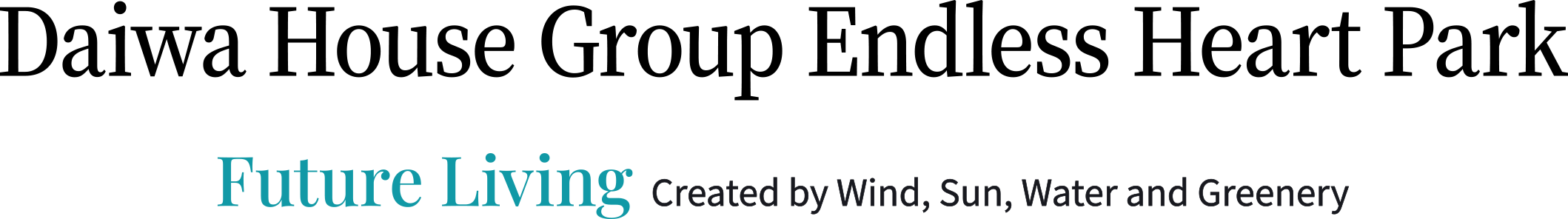 Daiwa House Group Endless Heart Park Future Living Created by Wind, Sun, Water and Greenery