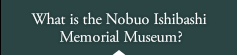 What is the Nobuo Ishibashi Memorial Museum?