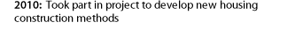 2010:Took part in project to develop new housing construction methods