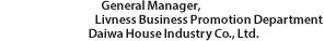 General Manager, Livness Business Promotion Department Daiwa House Industry Co., Ltd.