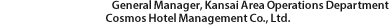 General Manager, Kansai Area Operations Department Cosmos Hotel Management Co., Ltd.