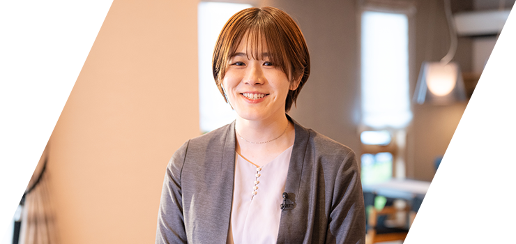 Sales Section, Hiroshima Housing Business Division, Chugoku Branch Daiwa House Industry Co., Ltd. Momoka Fujimura