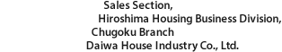 Sales Section, Hiroshima Housing Business Division, Chugoku Branch Daiwa House Industry Co., Ltd.