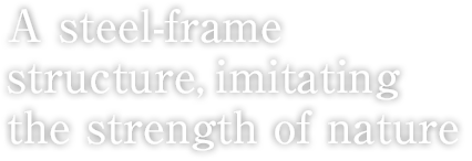 A steel-frame structure, imitating the strength of nature