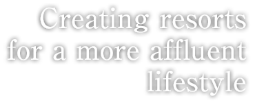 Creating resorts for a more affluent lifestyle