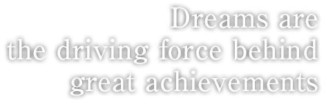 Dreams are the driving force behind great achievements