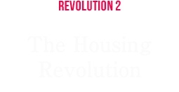 REVOLUTION 2 The Housing Revolution