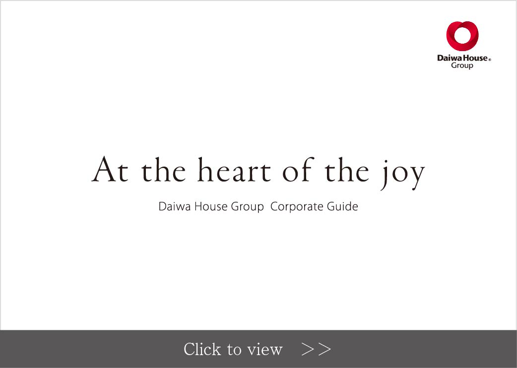 At the heart of the joy Daiwa House Group Corporate Guide Click to view