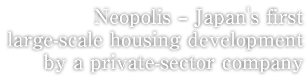 Neopolis – Japan's first large-scale housing development by a private-sector company