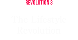 REVOLUTION 3 The Lifestyle Revolution