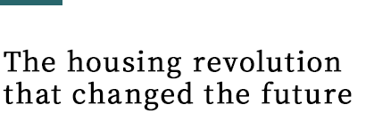 The housing revolution that changed the future